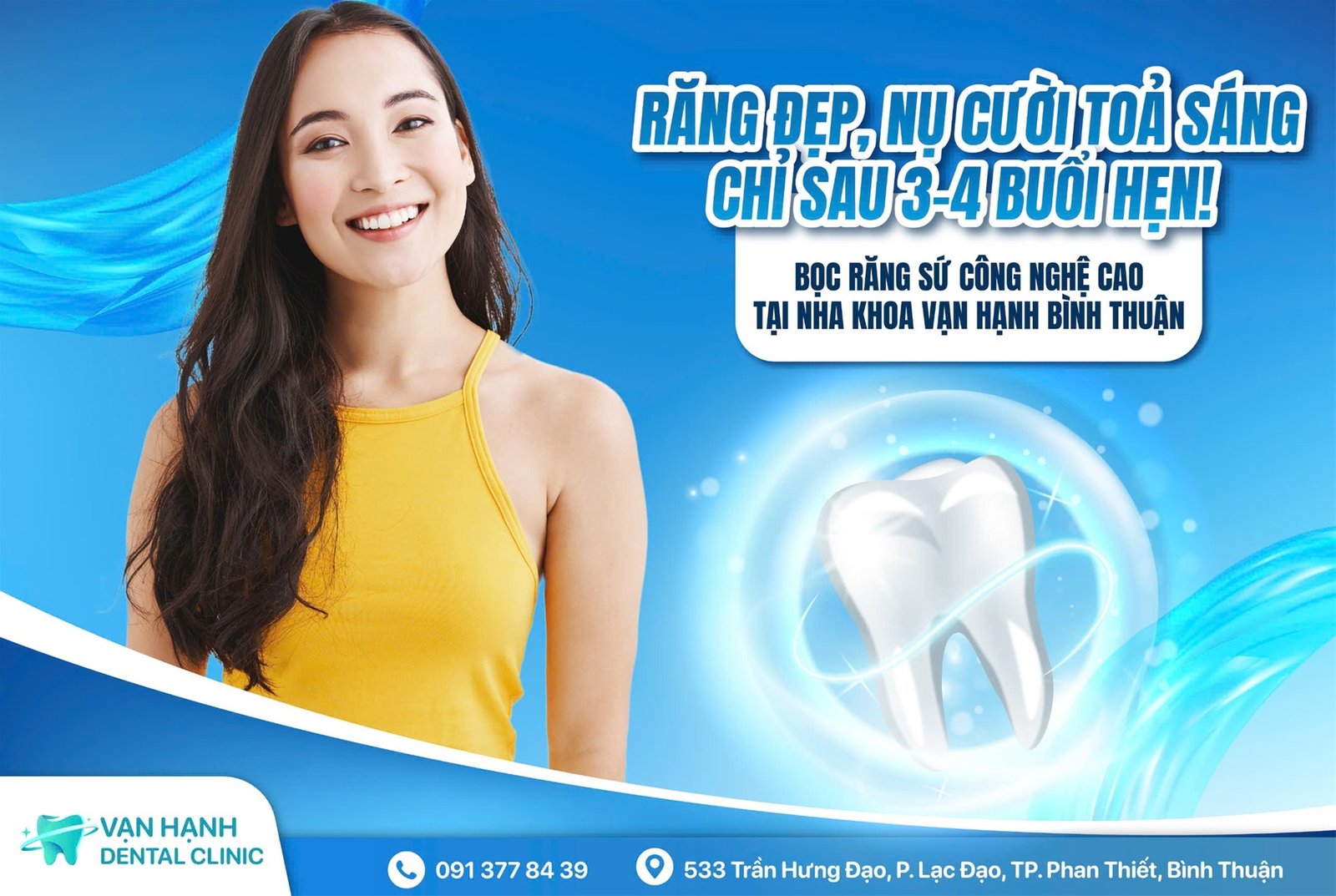 RĂNG ĐẸP, NỤ CƯỜI TOẢ SÁNG CHỈ SAU 3-4 BUỔI HẸN - BỌC RĂNG SỨ CÔNG NGHỆ CAO TẠI NHA KHOA VẠN HẠNH BÌNH THUẬN
